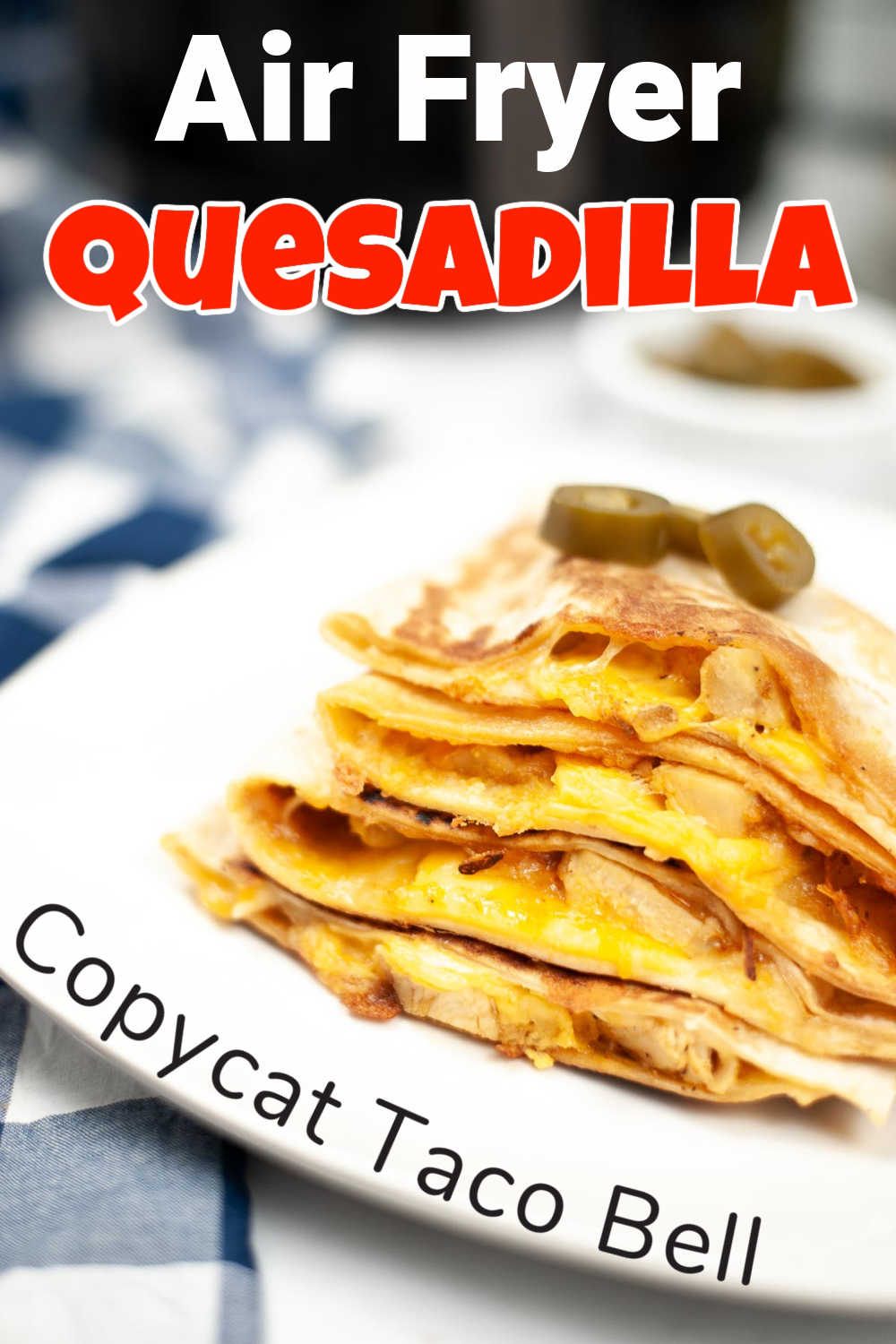 Air Fryer Quesadilla (Taco Bell Copycat)